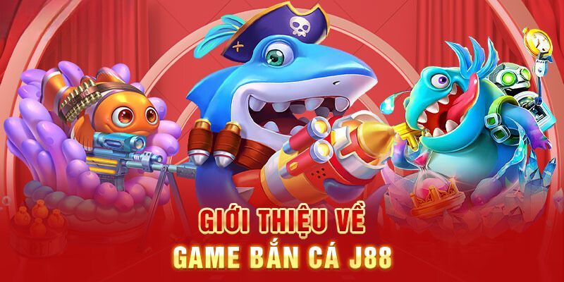 Giới thiệu về bắn cá j88