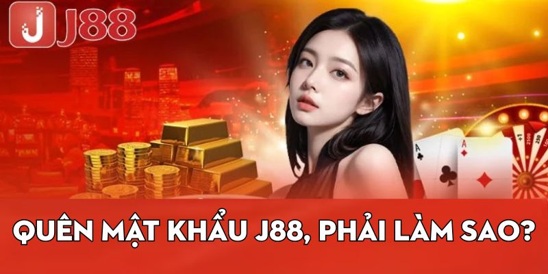 Quên mật khẩu j88, phải làm sao?