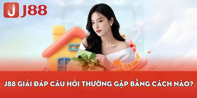 J88 giải đáp câu hỏi thường gặp bằng cách nào?