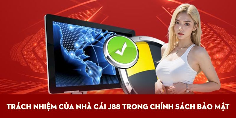 Trách nhiệm của nhà cái j88 trong chính sách bảo mật