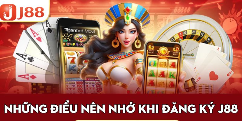 Những điều nên nhớ khi đăng ký j88