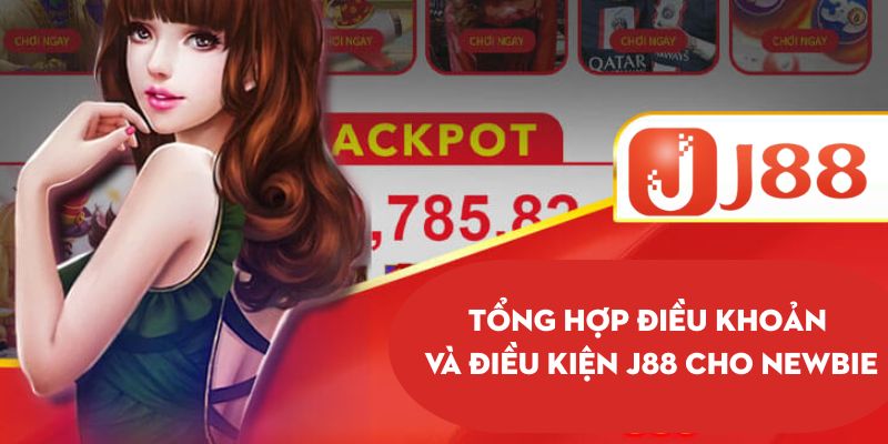 Tổng hợp điều khoản và điều kiện j88 cho newbie