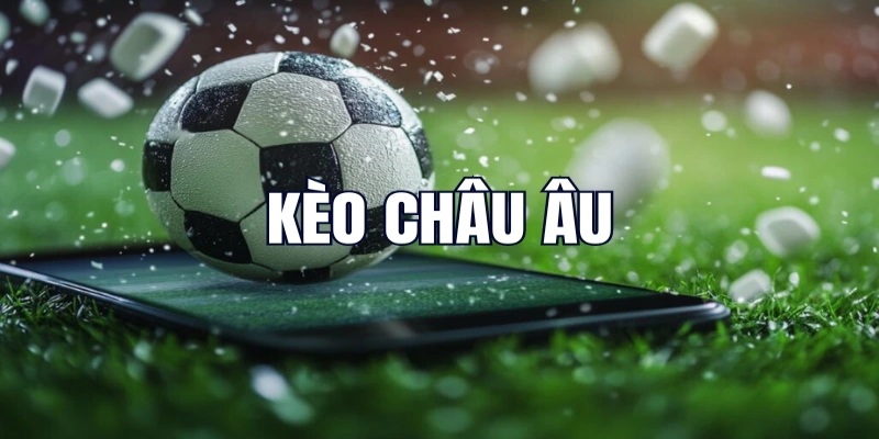 Nắm vững thông tin kèo châu âu