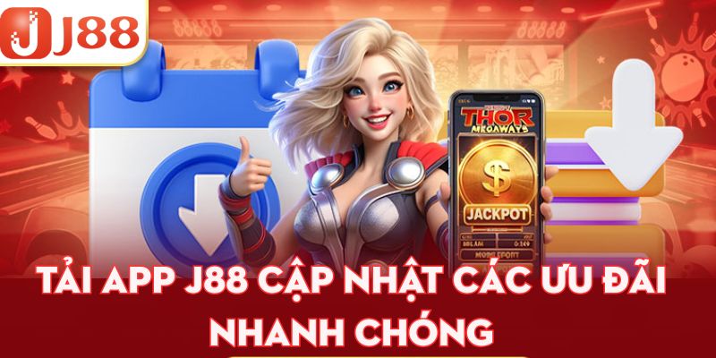 Tải app j88 cập nhật các ưu đãi nhanh chóng