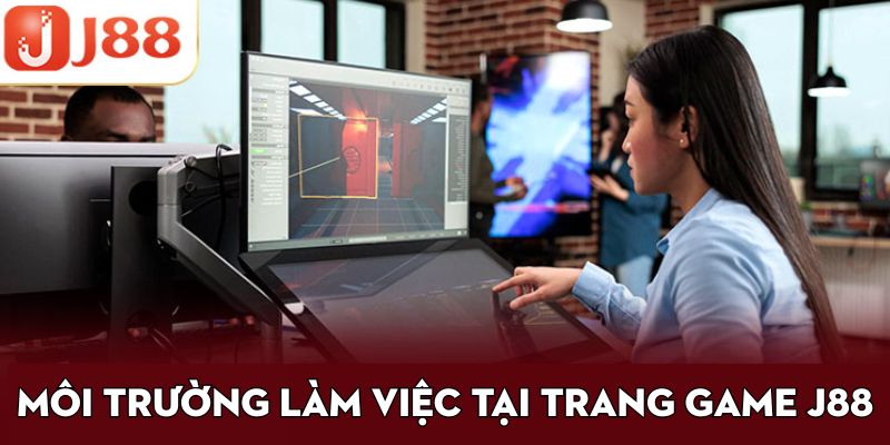 Môi trường làm việc tại trang game j88