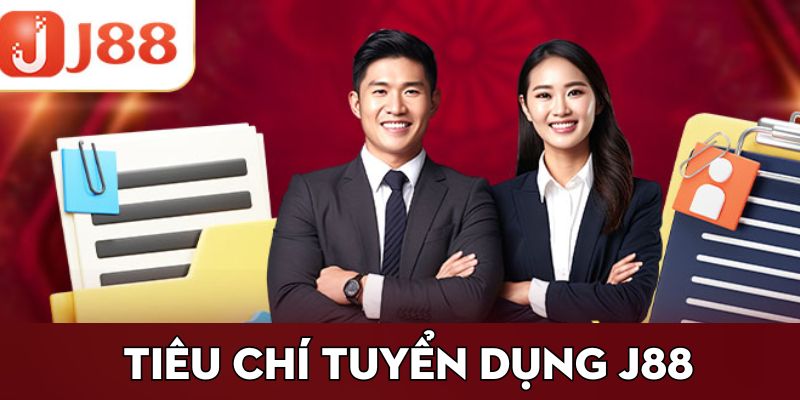Tiêu chí tuyển dụng j88